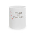Family Is Everything Ceramic Mug — Inspirational Heart Coffee Cup (11oz & 15oz)