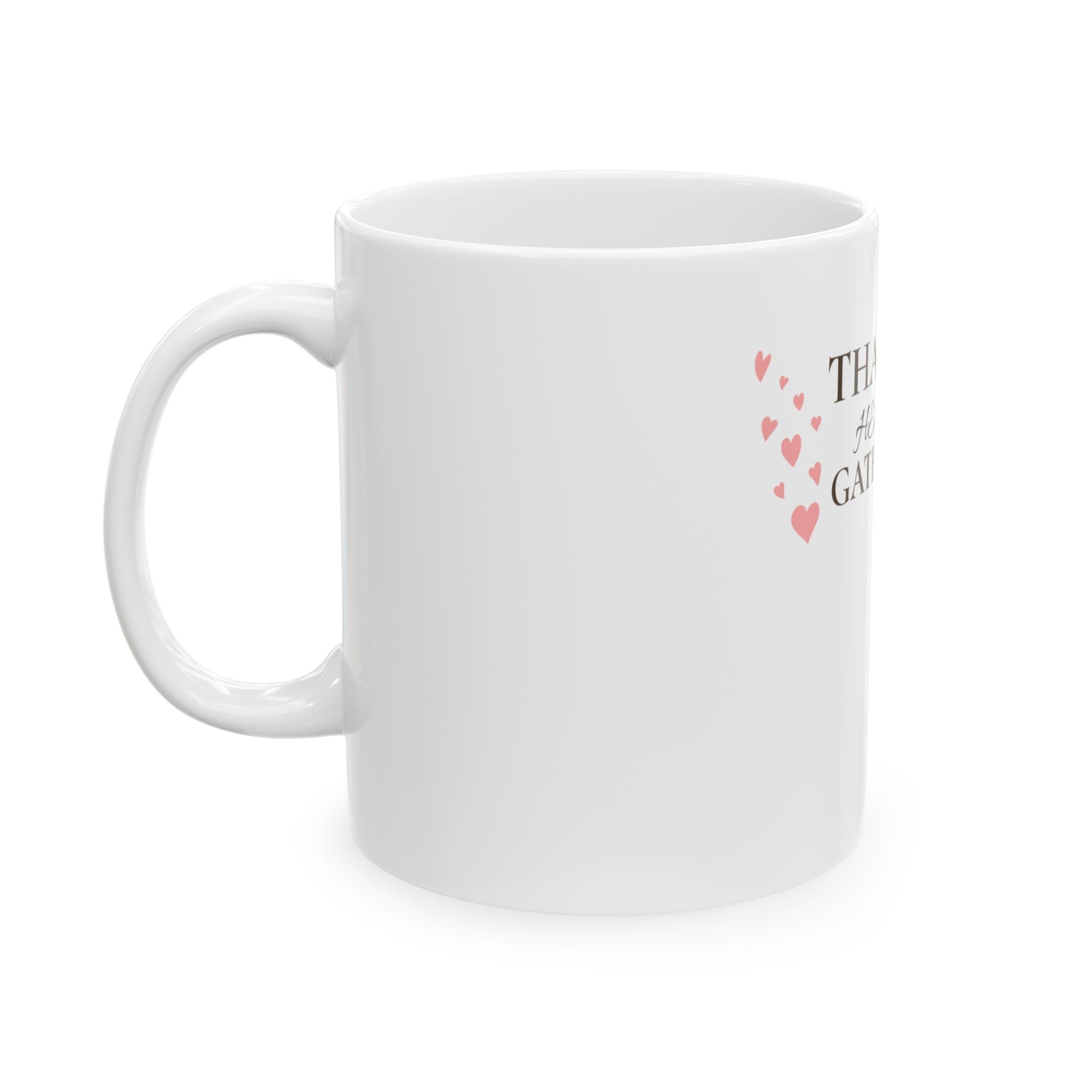 Thankful Hearts Gather Here Ceramic Mug — Thanksgiving Gratitude Coffee Cup