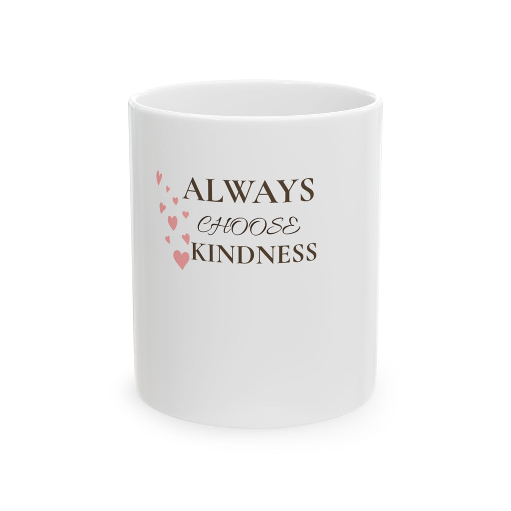 Always Choose Kindness Ceramic Mug — Inspirational Coffee Tea Cup (11oz, 15oz)
