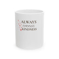 Always Choose Kindness Ceramic Mug — Inspirational Coffee Tea Cup (11oz, 15oz)