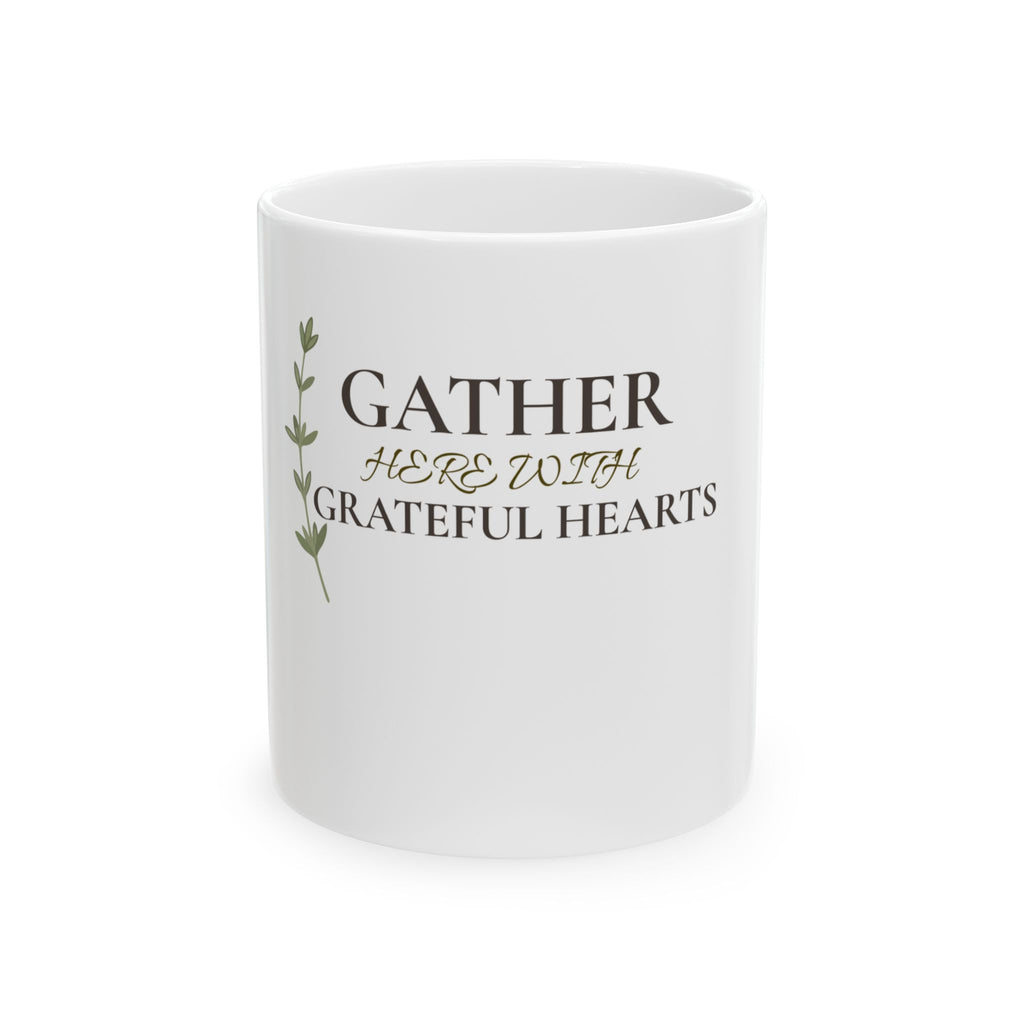 Gather Here With Grateful Hearts Ceramic Mug — Thanksgiving & Family Coffee Cup