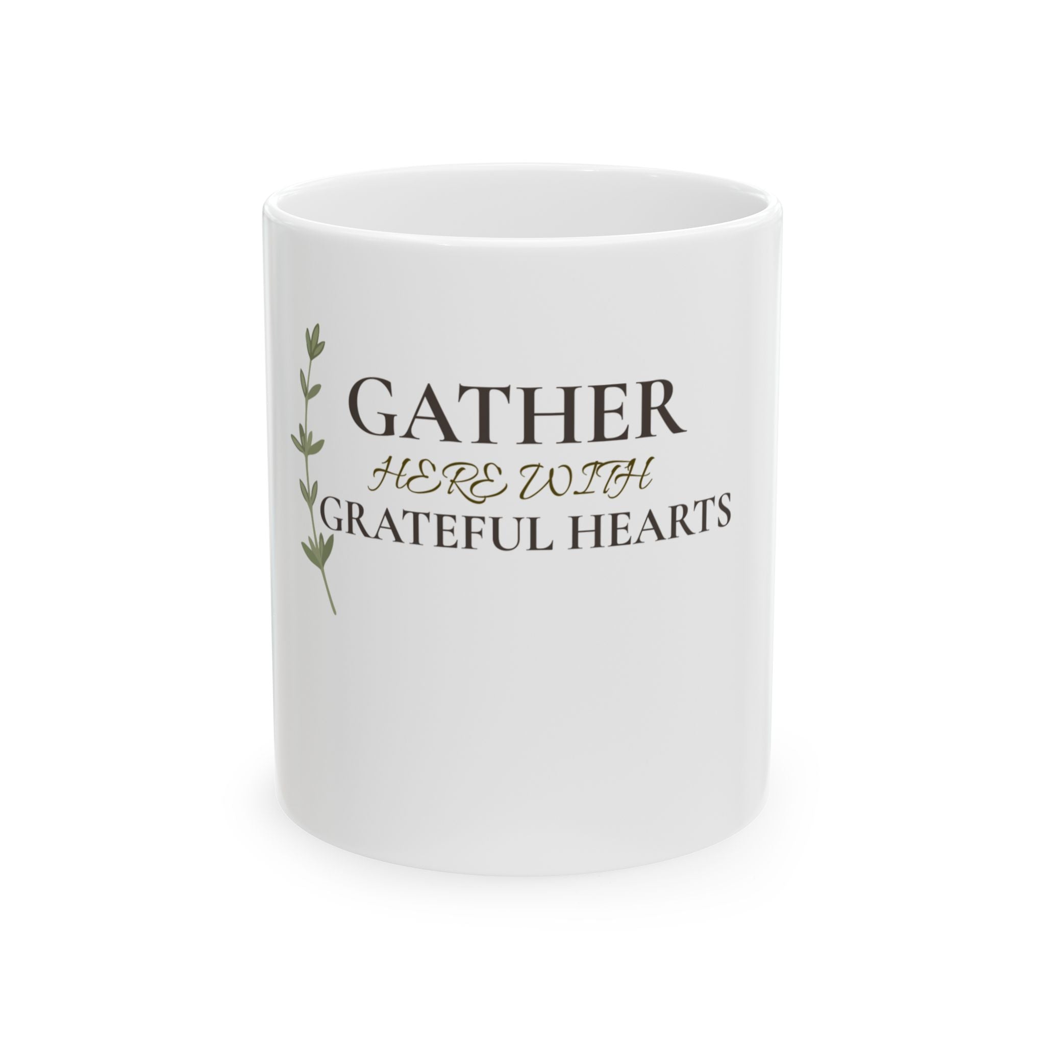 Gather Here With Grateful Hearts Ceramic Mug — Thanksgiving & Family Coffee Cup