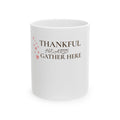 Thankful Hearts Gather Here Ceramic Mug — Thanksgiving Gratitude Coffee Cup