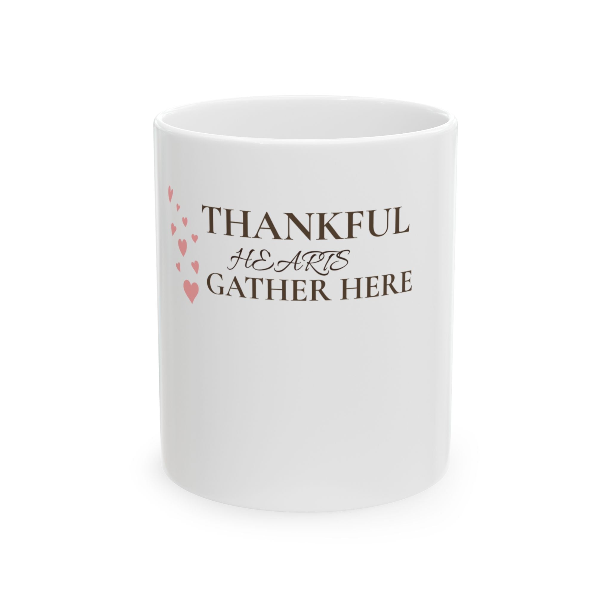 Thankful Hearts Gather Here Ceramic Mug — Thanksgiving Gratitude Coffee Cup